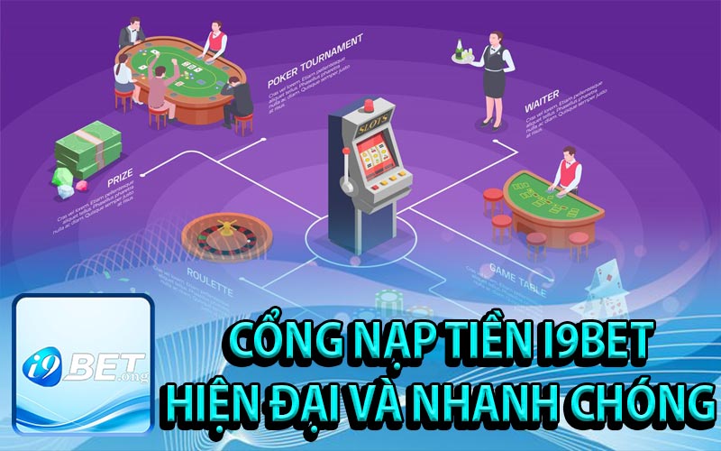 Cổng nạp tiền tiên tiến của nhà cái i9Bet