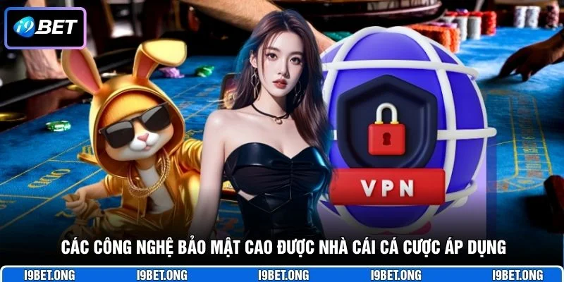 Chính Sách Bảo Mật Các công nghệ bảo mật cao được nhà cái cá cược áp dụng