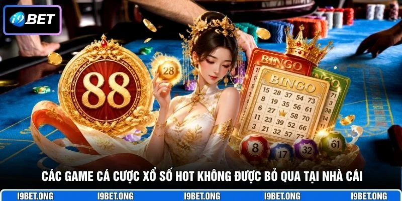 Các game cá cược xổ số hot không được bỏ qua tại nhà cái