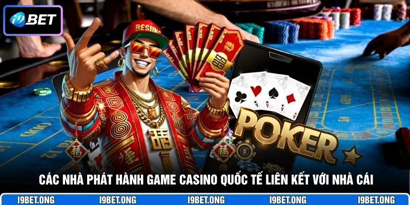 Các nhà phát hành game casino quốc tế liên kết với nhà cái