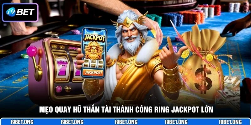 Mẹo quay hũ Thần Tài thành công ring jackpot lớn