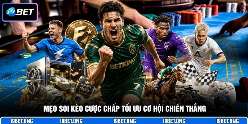Mẹo soi kèo cược chấp tối ưu cơ hội chiến thắng