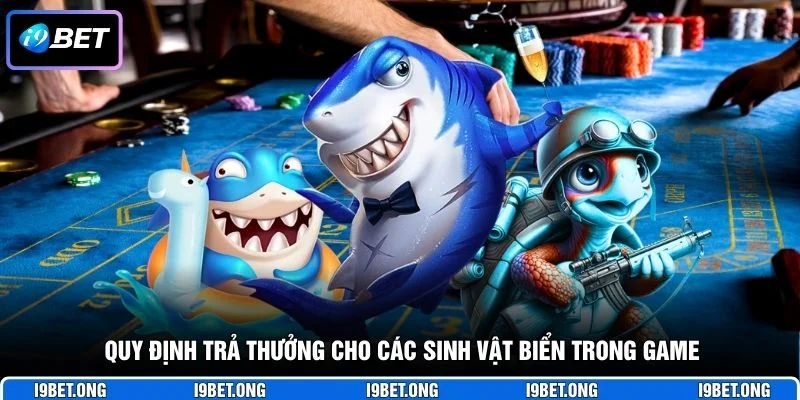 Quy định trả thưởng cho các sinh vật biển trong game