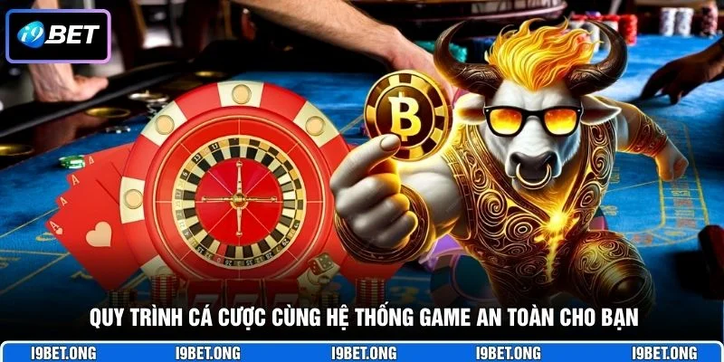 Quy trình cá cược cùng hệ thống game an toàn cho bạn