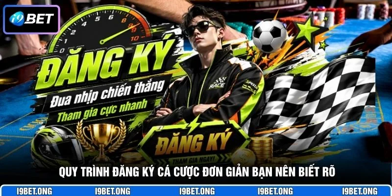 Đăng Ký I9BET Quy trình đăng ký cá cược đơn giản bạn nên biết rõ