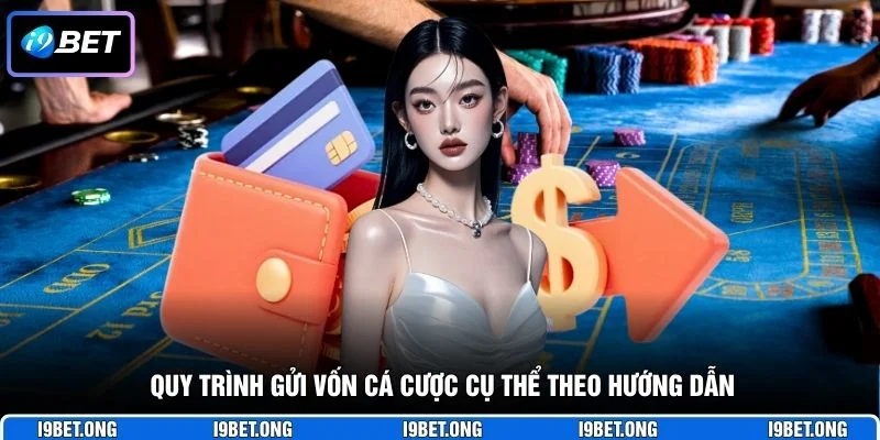 Nạp Tiền I9BET Quy trình gửi vốn cá cược cụ thể theo hướng dẫn