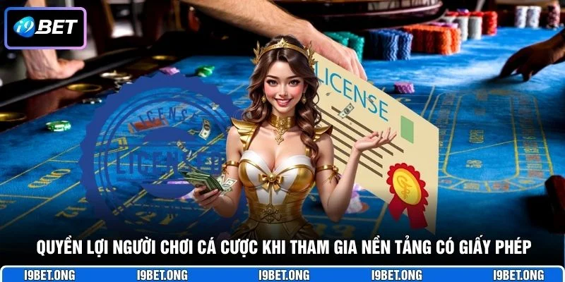 Giấy Phép Hoạt Động Quyền lợi người chơi cá cược khi tham gia nền tảng có giấy phép