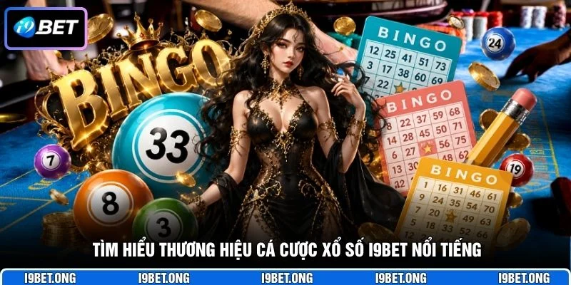 Tìm hiểu thương hiệu cá cược xổ số I9BET nổi tiếng