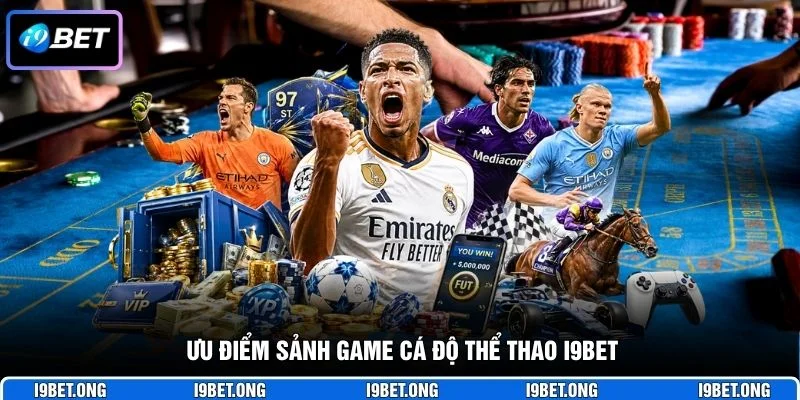 Ưu điểm sảnh game cá độ thể thao I9BET