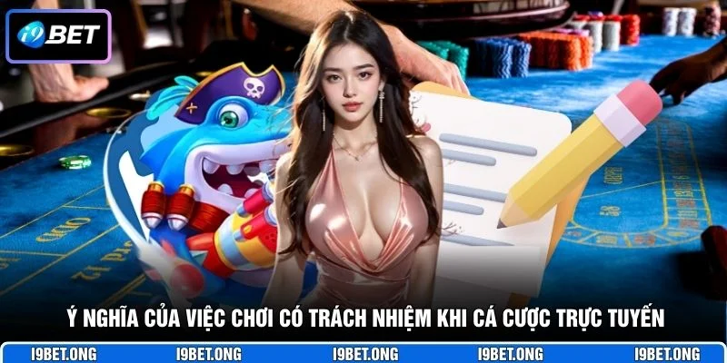 Ý nghĩa của việc chơi có trách nhiệm khi cá cược trực tuyến